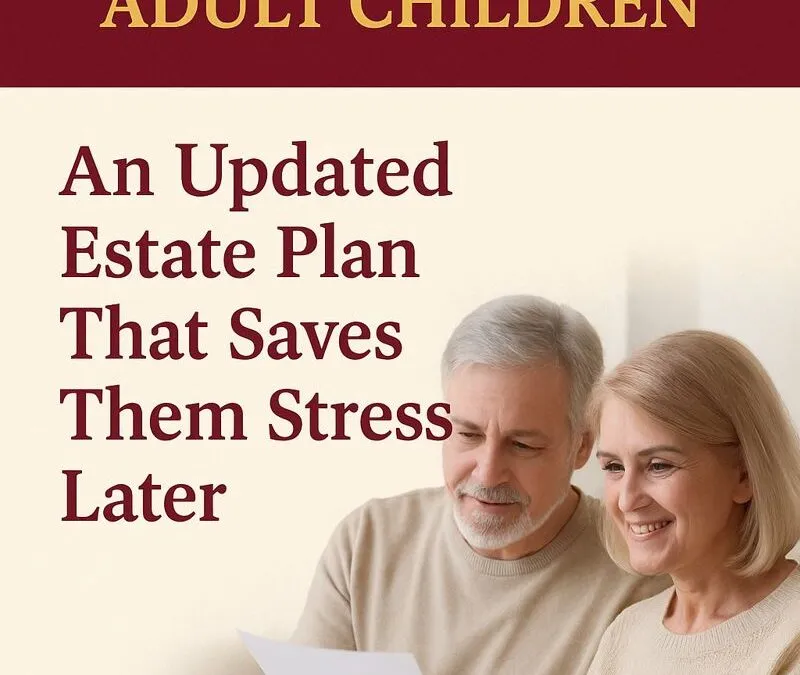 A Meaningful Gift for Your Adult Children: An Updated Estate Plan That Saves Them Stress Later