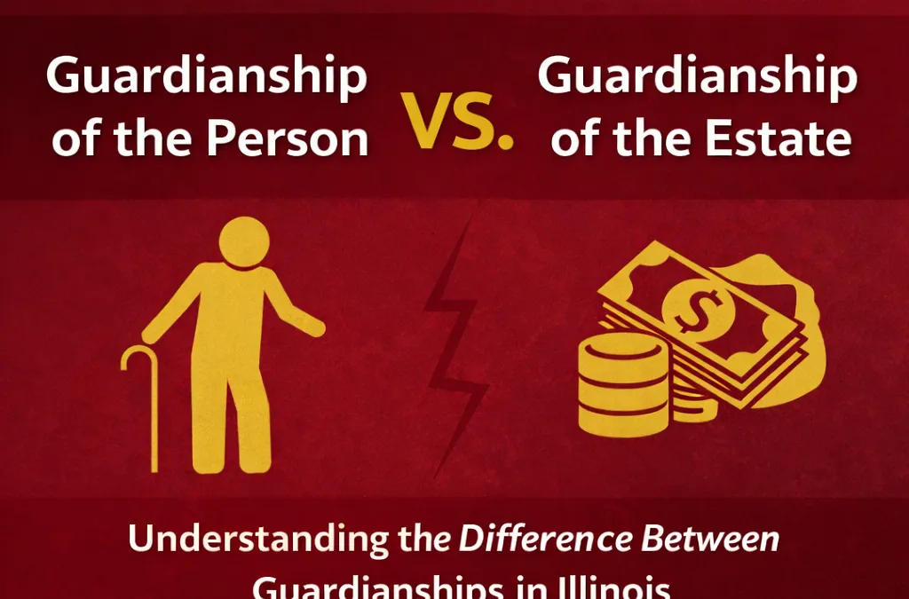 Guardianship of the Person vs. Guardianship of the Estate: What’s the Difference in Illinois?