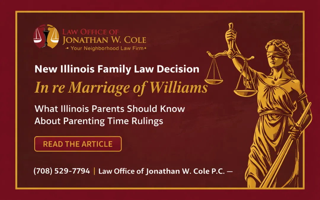 New Illinois Appellate Decision in In re Marriage of Williams (2026) Clarifies Parenting Time Modifications
