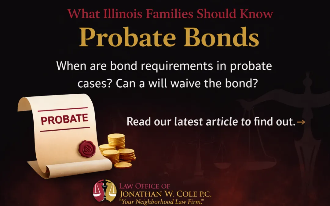 Why Probate Bonds Are Required in Illinois and How a Will Can Waive Them