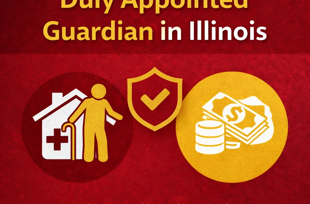 The Responsibilities of a Duly Appointed Guardian in Illinois: What Families Should Know