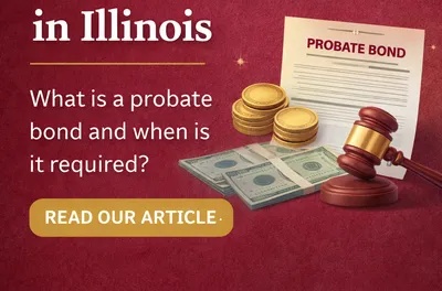 What Is a Probate Bond and When Is It Required in Illinois?