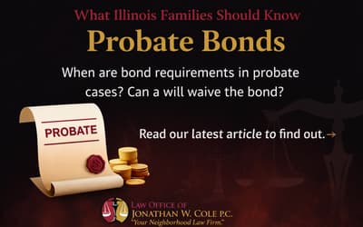 Why Probate Bonds Are Required in Illinois and How a Will Can Waive Them